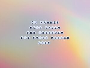Du kannst nein sagen – und trotzdem ein guter Mensch sein