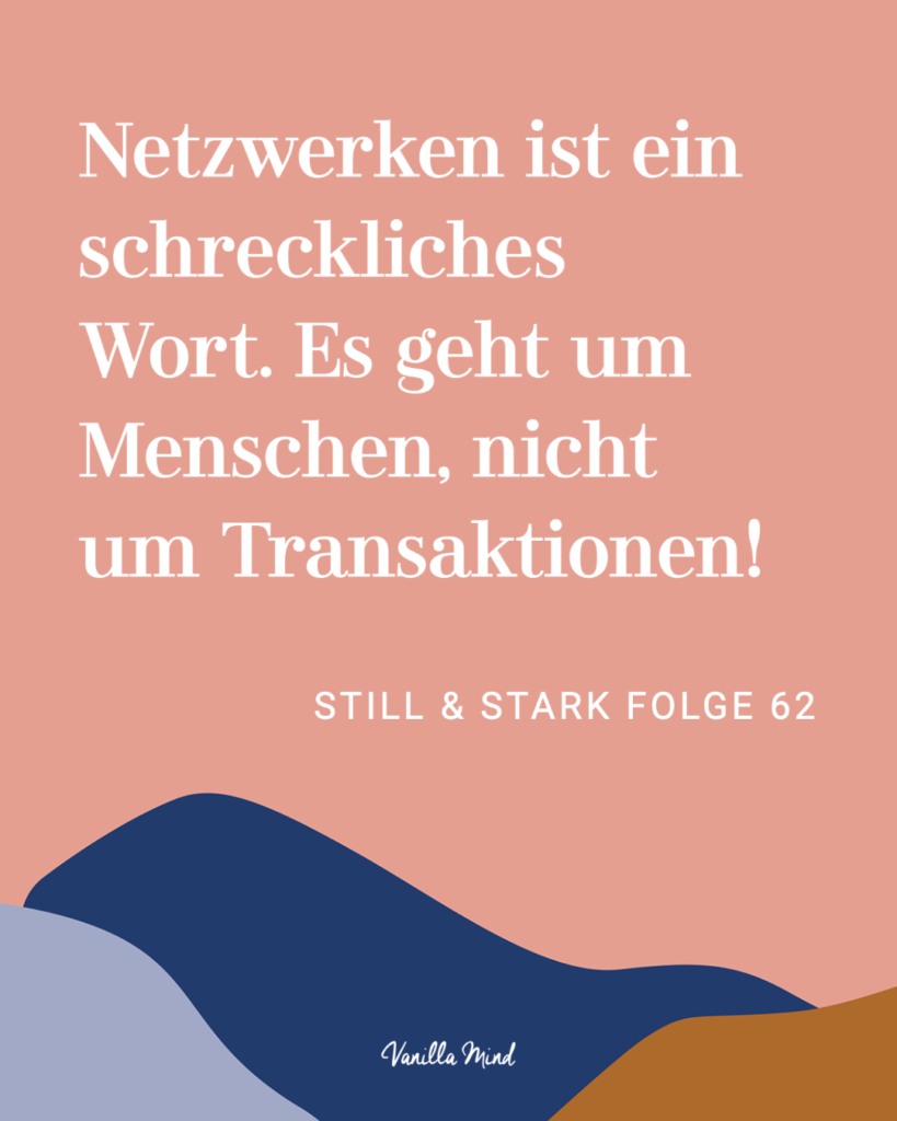 Netzwerken ist ein schreckliches Wort. Es geht um Menschen, nicht um Transaktionen! Mehr dazu in Still & Stark Folge 62: Warum es okay ist, Netzwerken bescheuert zu finden.
