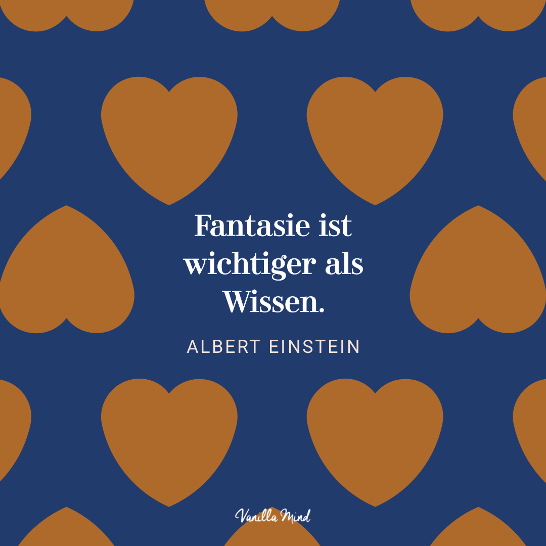 Fantasie ist wichtiger als Wissen. – Albert Einstein
